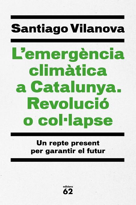 EMERGÈNCIA CLIMÀTICA A CATALUNYA. REVOLUCIÓ O COL·LAPSE, L' | 9788429779417 | VILANOVA, SANTIAGO