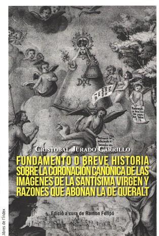 FUNDAMENTO O BREVE HISTORIA SOBRE LA CORONACION CANONICA DE LAS IMAGENES DE LA SANTISIMA VIRGEN Y RAZONES  QUE ABONAN LA DE QUERALT | 9788494537615 | JURADO, CRISTOBAL