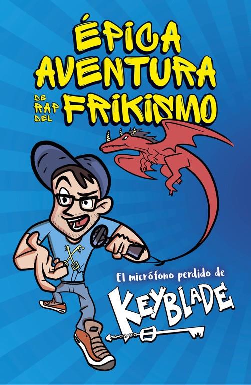 ÉPICA AVENTURA DE RAP DEL FRIKISMO. EL MICRÓFONO PERDIDO DE KEYBLADE | 9788420485812 | KEYBLADE