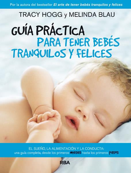 GUIA PRACTICA PARA TENER BEBES TRANQUILOS Y FELICES | 9788490064801 | BLAU , MELINDA/HOGG , TRACY