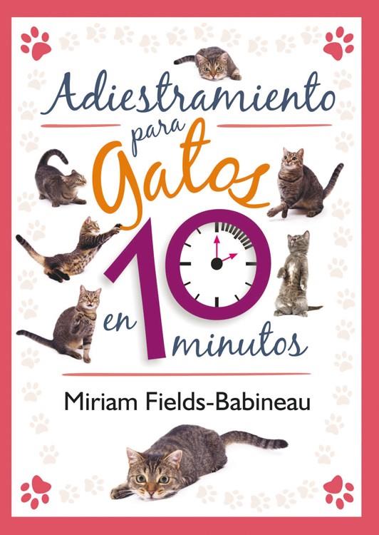 ADIESTRAMIENTO PARA GATOS EN 10 MINUTOS | 9788499102436 | FIELDS-BABINEAU, MIRIAM