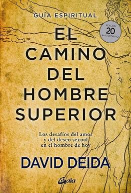 CAMINO DEL HOMBRE SUPERIOR, EL/ GUÍA ESPIRITUAL. EDICIÓN 20 ANIVERSARIO | 9788484458364 | DEIDA, DAVID