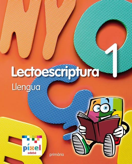 LECTOESCRIPTURA LLENGUA 1 PIXEL (CAT) | 9788468300443 | EDEBÉ, OBRA COLECTIVA