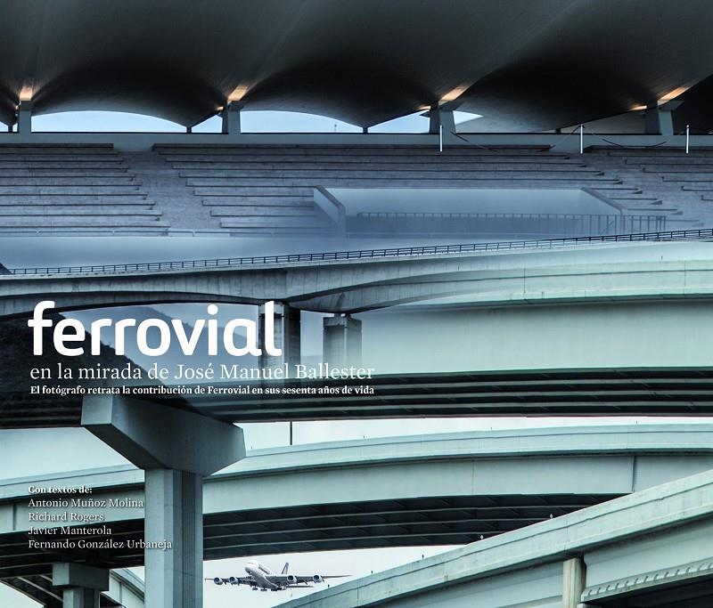 FERROVIAL EN LA MIRADA DE JOSE MANUEL BALLESTER | 9788415888048 | AA. VV.