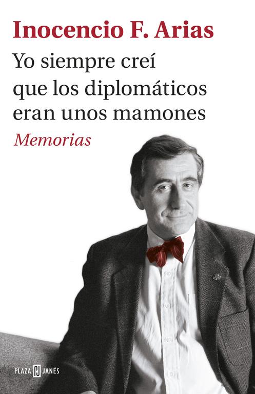 YO SIEMPRE CREÍ QUE LOS DIPLOMÁTICOS ERAN UNOS MAMONES | 9788401017537 | ARIAS, INOCENCIO F.