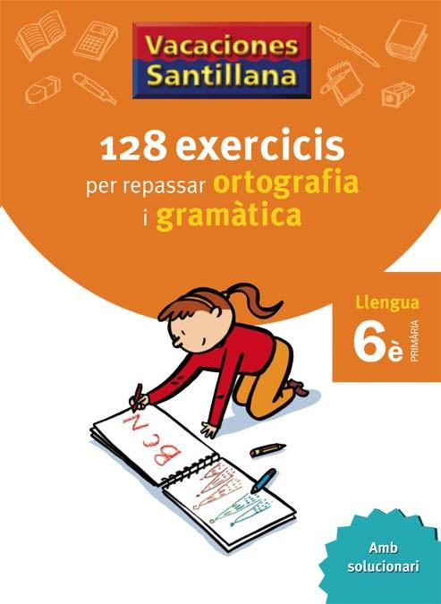 VACANCES 6E PRIMARIA SANTILLANA 128 EXERCICIS PER REPASSAR ORTOGRAFIA I GRAMATICA LLENGUA | 9788479182267 | VARIOS AUTORES