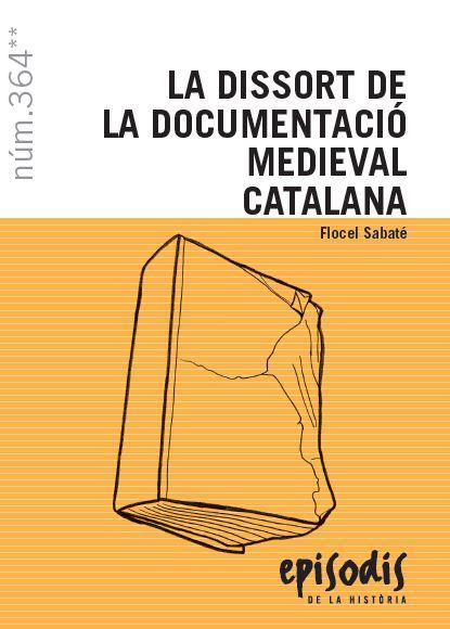 EPISODIS.364/ DISSORT DE LA DOCUMENTACIÓ MEDIEVAL CATALANA, LA | 9788423208524 | SABATÉ I CURULL, FLOCEL