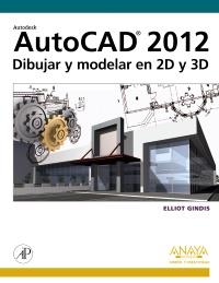 AUTOCAD 2012. DIBUJAR Y MODELAR EN 2D Y 3D | 9788441530652 | GINDIS, ELLIOT