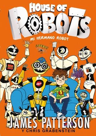 HOUSE OF ROBOTS 1. MI HERMANO ROBOT | 9788424655471 | PATTERSON, JAMES/GRABENSTEIN, CHRIS