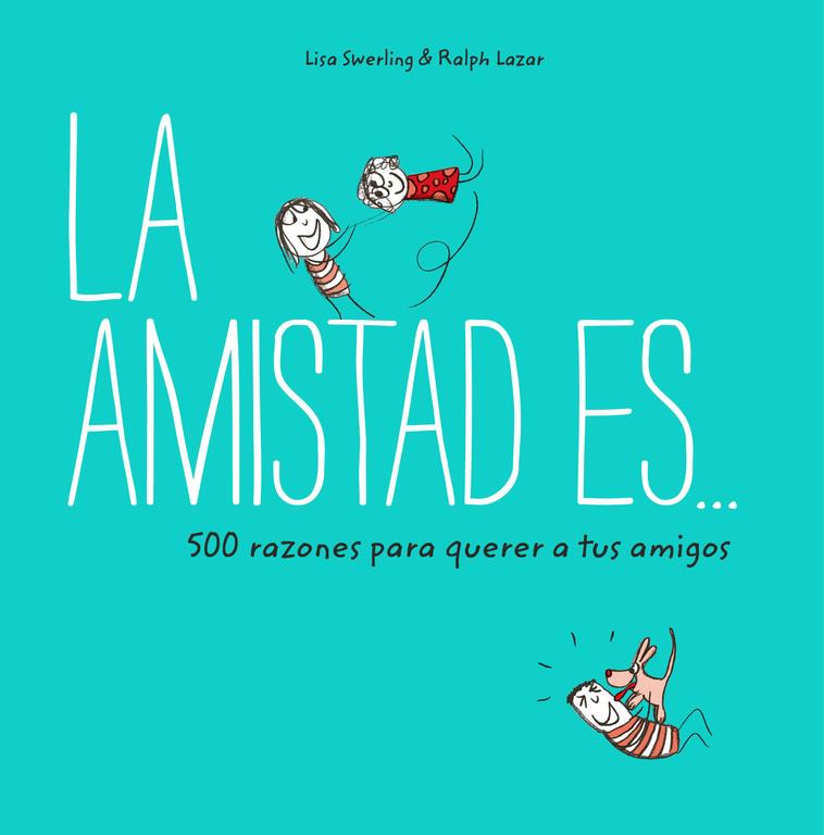 AMISTAD ES... 500 RAZONES PARA QUERER A TUS AMIGOS | 9788401023149 | SWERLING, LISA/LAZAR, RALPH