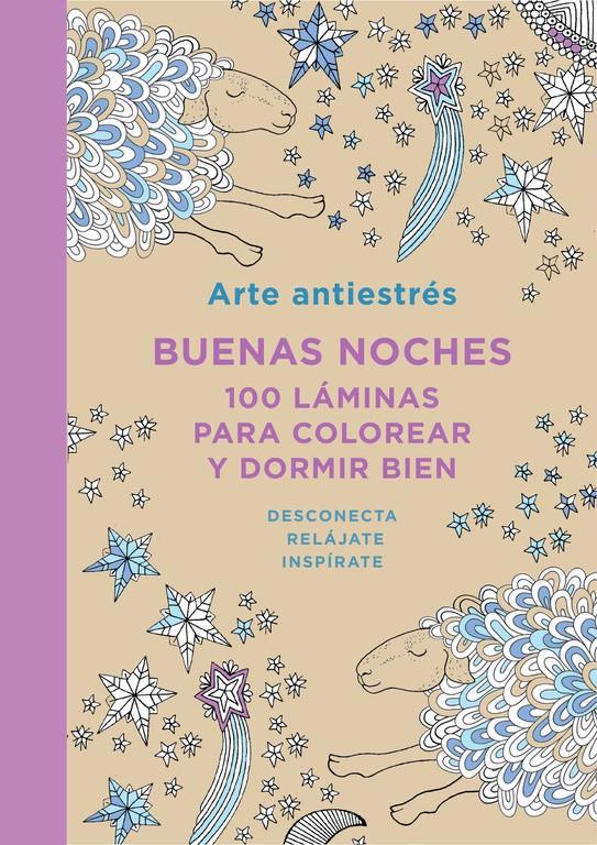 ARTE ANTIESTRÉS: BUENAS NOCHES. 100 LÁMINAS PARA COLOREAR Y DORMIR BIEN | 9788401347436 | VARIOS AUTORES