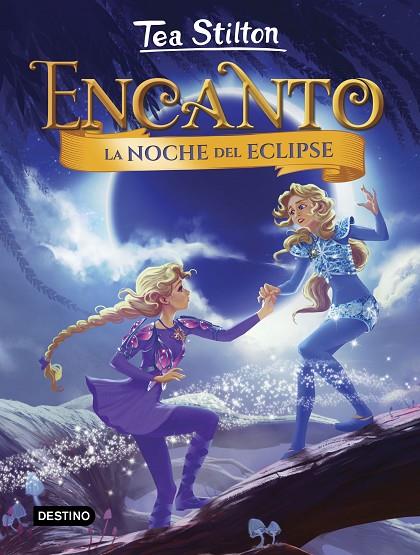 ENCANTO 7.LA NOCHE DEL ECLIPSE | 9788408232131 | STILTON, TEA