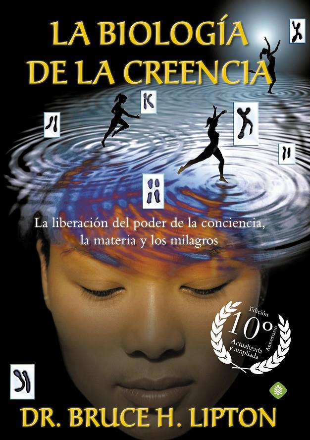 BIOLOGÍA DE LA CREENCIA, LA (EDICIÓN 10º ANIVERSARIO) | 9788490606766 | LIPTON, BRUCE H.