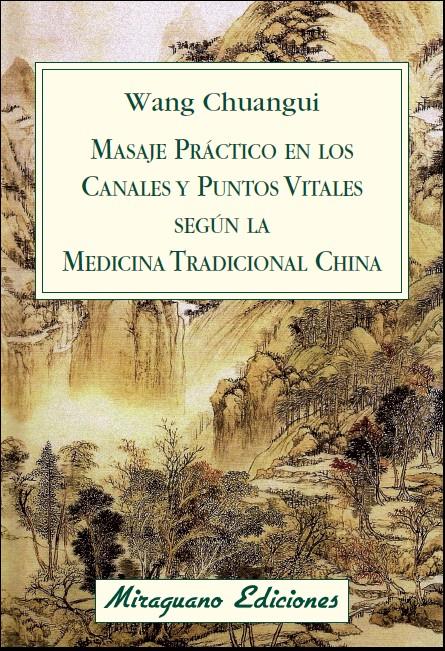 MASAJE PRÁCTICO EN LOS CANALES Y PUNTOS VITALES SEGÚN LA MEDICINA TRADICIONAL CH | 9788478134076 | WANG CHUANGUI