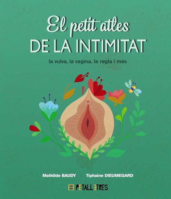 PETIT ATLES DE LA INTIMITAT, EL/: LA VULVA, LA VAGINA, LA REGLE I MÉS | 9788419893031 | BAUDY, MATHILDE/DIEUMEGARD, TIPHAINE