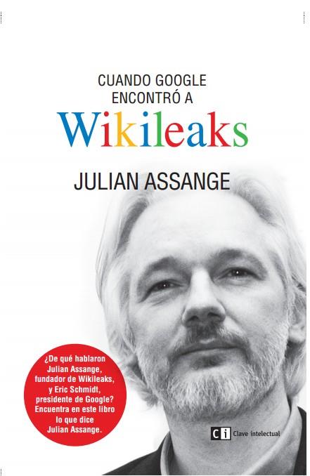 CUANDO GOOGLE ENCONTRÓ A WIKILEAKS | 9788494207365 | ASSANGE, JULIAN