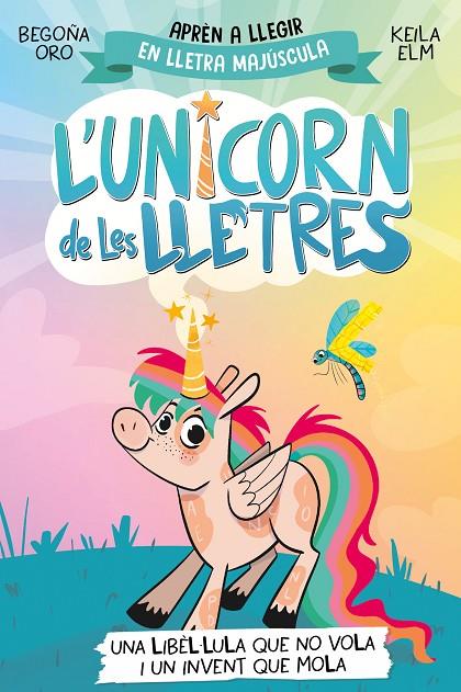 UNICORN DE LES LLETRES 1. UNA LIBÈL·LULA QUE NO VOLA I UN INVENT QUE MOLA | 9788448868970 | ORO, BEGOÑA