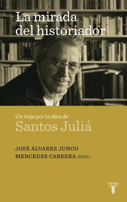 MIRADA DEL HISTORIADOR. UN HOMENAJE A SANTOS JULIÁ, LA | 9788430608324 | VARIOS AUTORES