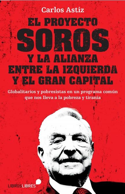 PROYECTO SOROS Y LA ALIANZA ENTRE LA IZQUIERDA Y EL GRAN CAPITAL | 9788415570912 | CARLOS ASTIZ