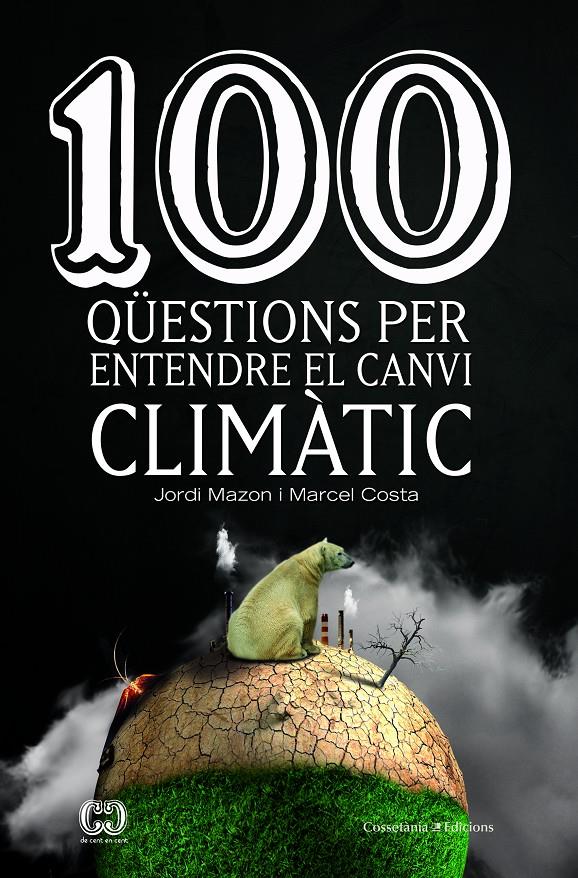 100 QÜESTIONS PER ENTENDRE EL CANVI CLIMÀTIC | 9788490347003 | MAZON BUESO, JORDI/COSTA VILA, MARCEL