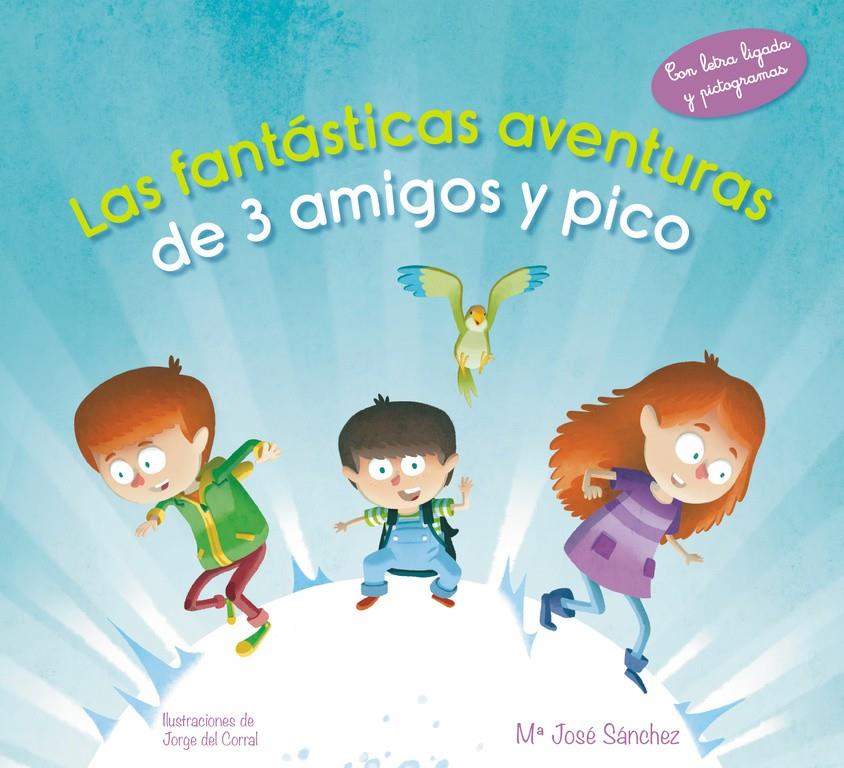 FANTÁSTICAS AVENTURAS DE 3 AMIGOS Y PICO, LAS | 9788420488110 | SÁNCHEZ,Mª JOSÉ/DEL CORRAL ESCRICHE,JORG