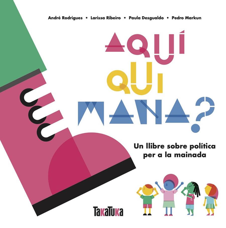 AQUÍ QUI MANA? | 9788417383879 | DESGUALDO, PAULA/MARKUN, PEDRO/RIBEIRO, LARISSA/RODRIGUES, ANDRÉ