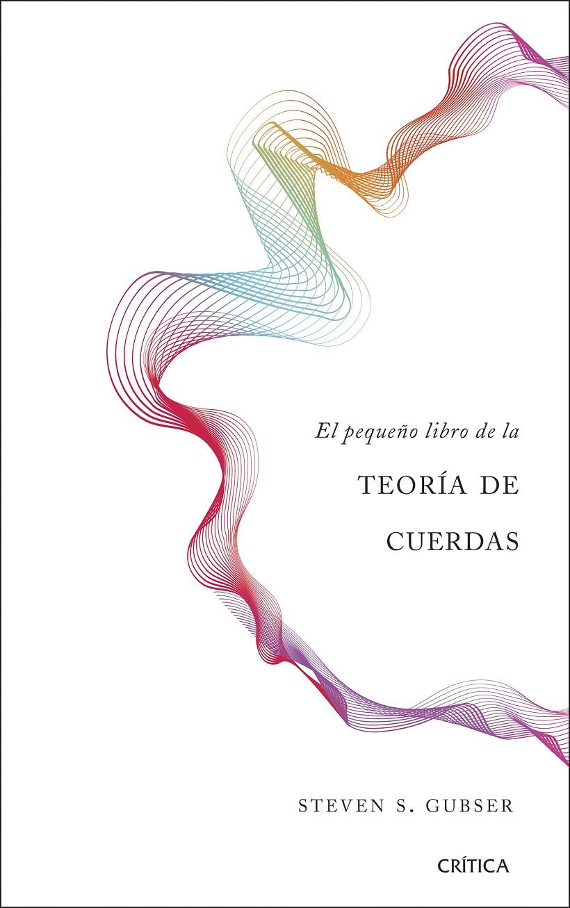 PEQUEÑO LIBRO DE LA TEORÍA DE CUERDAS, EL | 9788491990680 | GUBSER, STEVEN S.