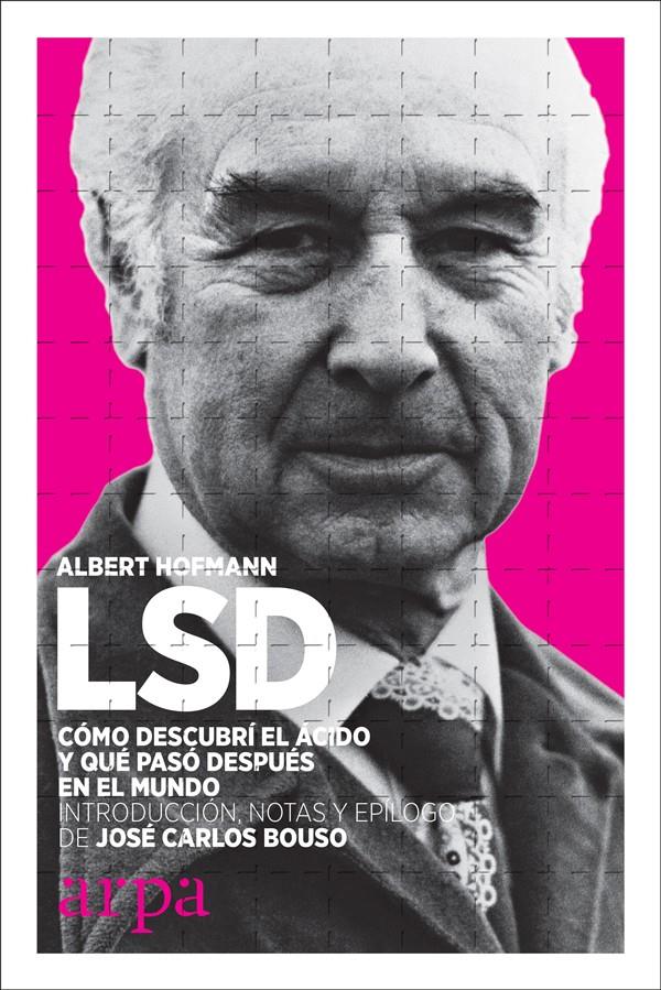 LSD. CÓMO DESCUBRÍ EL ÁCIDO Y QUÉ PASÓ DESPUÉS EN EL MUNDO | 9788416601707 | HOFMANN, ALBERT