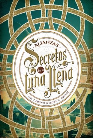 SECRETOS DE LA LUNA LLENA 1. ALIANZAS | 9788424658588 | PARENTE, IRIA G./PASCUAL, SELENE M.