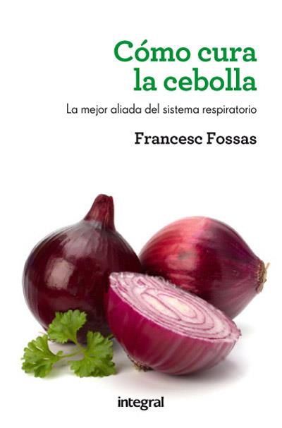 COMO CURA LA CEBOLLA | 9788415541516 | FOSSAS LLUSSÀ, FRANCESC J.