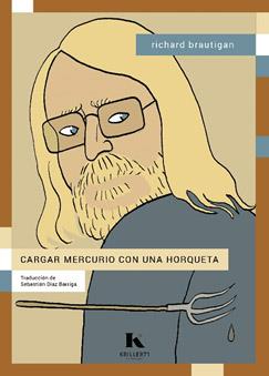 CARGAR MERCURIO CON UNA HORQUETA | 9788412517064 | BRAUTIGAN, RICHARD