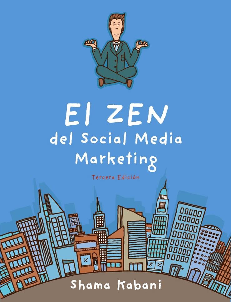 ZEN DEL SOCIAL MEDIA MARKETING  (3ª EDICIÓN), EL | 9788441535183 | HYDER KABANI, SHAMA