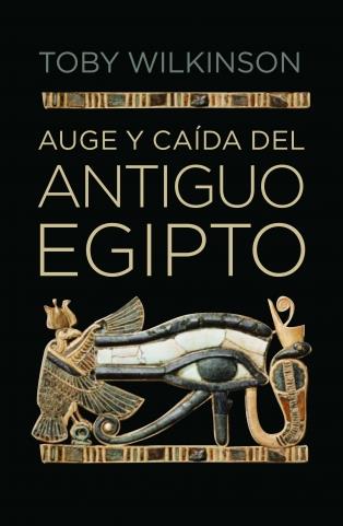 AUGE Y CAÍDA DEL ANTIGUO EGIPTO | 9788499920177 | WILKINSON,TOBY