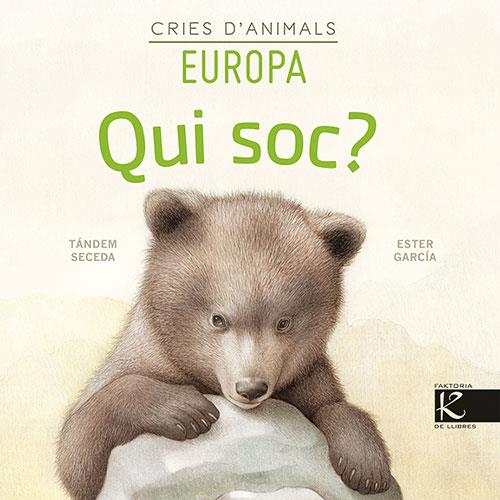 QUI SOC? CRIES D’ANIMALS- EUROPA | 9788418558153 | PELAYO, ISABEL/GUTIÉRREZ, XULIO/MARTÍNEZ, PILAR/HERAS, CHEMA