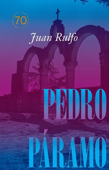 PEDRO PÁRAMO (EDICIÓN CONMEMORATIVA 70 AÑOS 1955-2025) | 9788410290105 | RULFO, JUAN