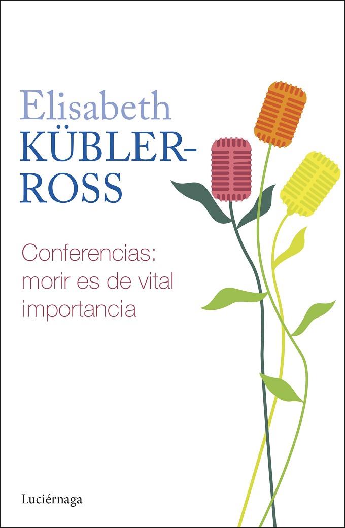 CONFERENCIAS. MORIR ES DE VITAL IMPORTANCIA | 9788419996268 | KÜBLER-ROSS, ELISABETH