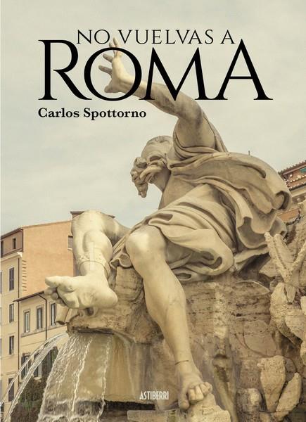 NO VUELVAS A ROMA | 9788418215902 | SPOTTORNO, CARLOS