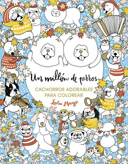 UN MILLÓN DE PERROS: CACHORROS ADORABLES PARA COLOREAR | 9788401017926 | MAYO, LULU