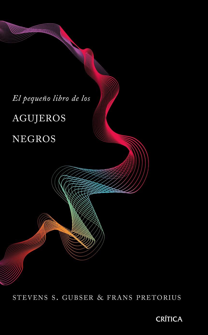 PEQUEÑO LIBRO DE LOS AGUJEROS NEGROS, EL | 9788491990673 | GUBSER, STEVEN S./PRETORIUS, FRANS