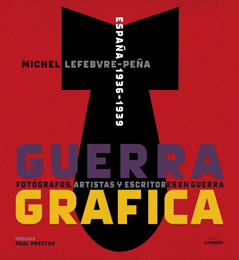 GUERRA GRAFICA FOTOGRAFOS ARTISTAS Y ESCRITORES  EN GUERRA | 9788415888192 | LEFEBVRE, MICHEL