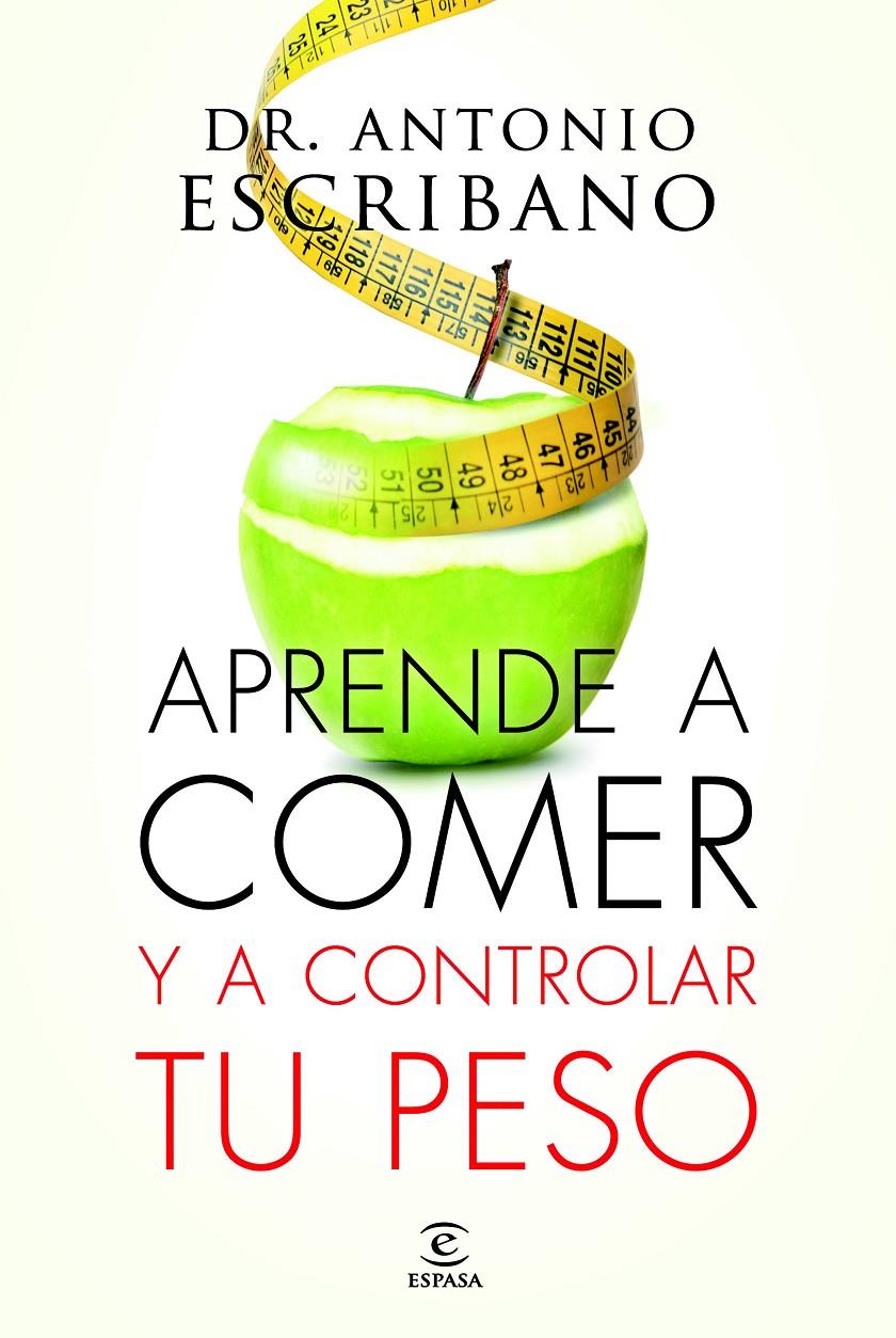 APRENDE A COMER Y A CONTROLAR TU PESO | 9788467043358 | ESCRIBANO, ANTONIO