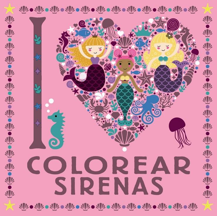 I LOVE COLOREAR SIRENAS | 9788469626313 | VARIOS AUTORES