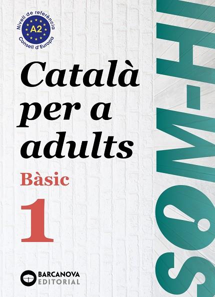 SOM-HI! BÀSIC 1. CATALÀ PER A ADULTS A2 | 9788448949204 | BERNADÓ, CRISTINA/ESCARTÍN, MARTA/PUJOL, ANTONINA