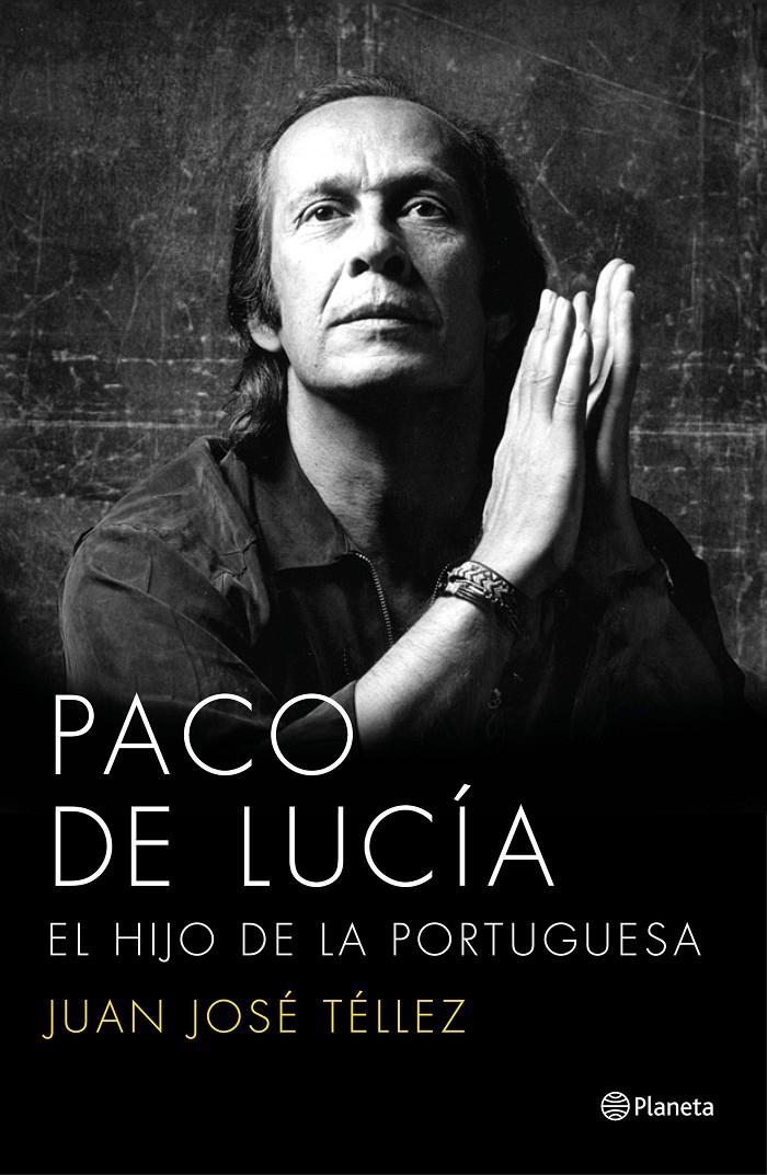 PACO DE LUCÍA. EL HIJO DE LA PORTUGUESA | 9788408136750 | TELLEZ, JUAN JOSE