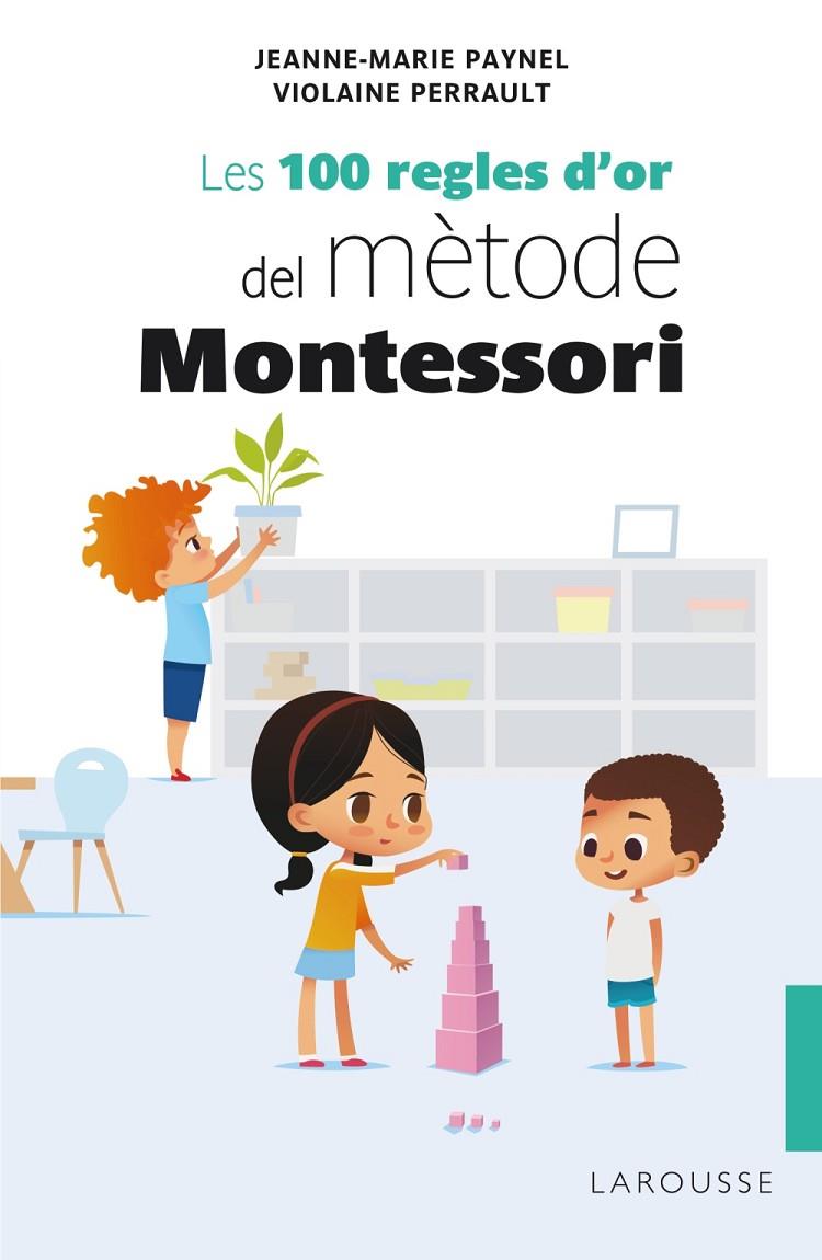 100 REGLES D'OR DEL MÈTODE MONTESSORI, LES | 9788418100246 | PAYNEL, JEANNE-MARIE/PERRAULT, VIOLAINE