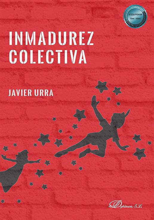 INMADUREZ COLECTIVA | 9788410702141 | URRA, JAVIER