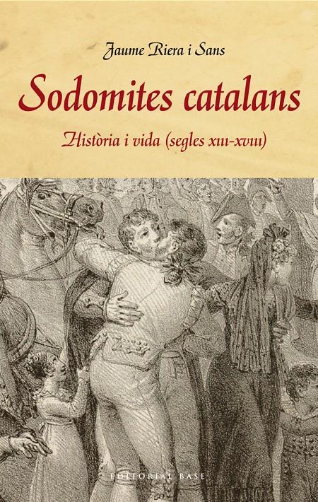 SODOMITES CATALANS HISTORIA I VIDA (S. XIII-XVIII) | 9788415711858 | RIERA I SANS, JAUME