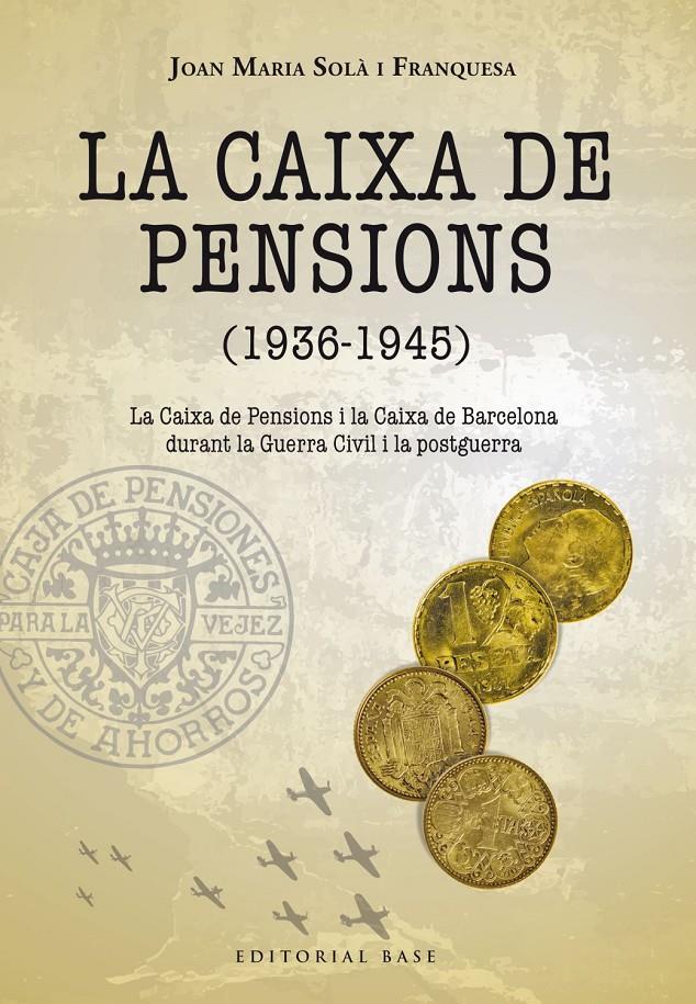 CAIXA DE PENSIONS (1936-1945). LA CAIXA DE PENSIONS I LA CAIXA DE BARCELONA D | 9788417759285 | SOLÀ FRANQUESA, JOAN MARIA