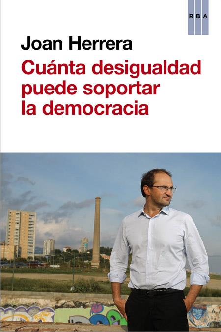 CUÁNTA DESIGUALDAD PUEDE SOPORTAR LA DEMOCRACIA | 9788490562635 | HERRERA, JOAN