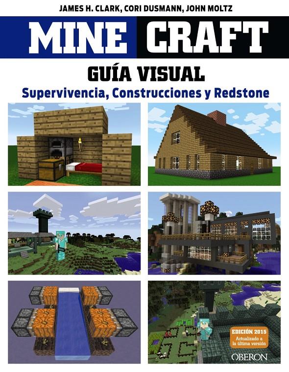 MINECRAFT. GUÍA VISUAL. SUPERVIVENCIA, CONSTRUCCIONES Y REDSTONE | 9788441536753 | CLARK, JAMES/DUSMANN, COR/MOLTZ, JOHN